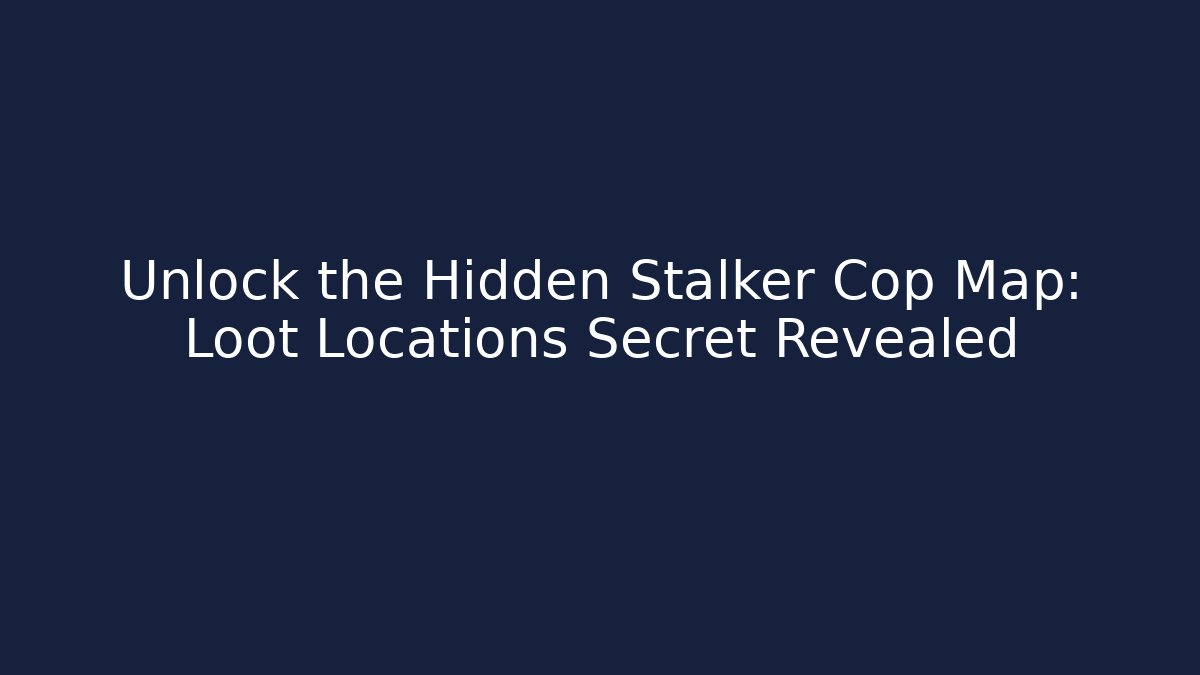 Unlock the Hidden Stalker Cop Map: Loot Locations Secret Revealed