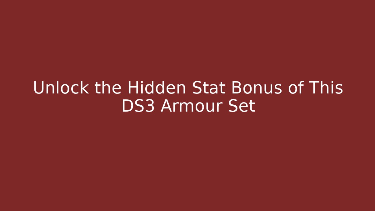 Unlock the Hidden Stat Bonus of This DS3 Armour Set