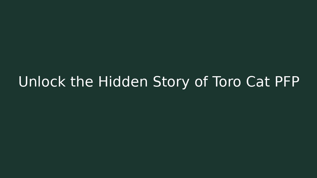 Unlock the Hidden Story of Toro Cat PFP