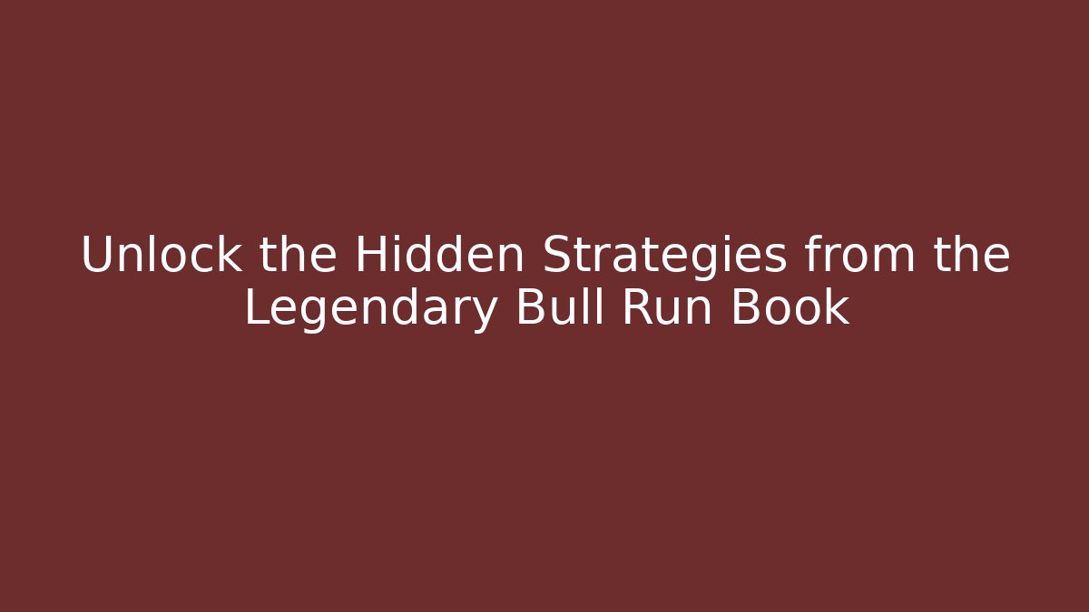 Unlock the Hidden Strategies from the Legendary Bull Run Book