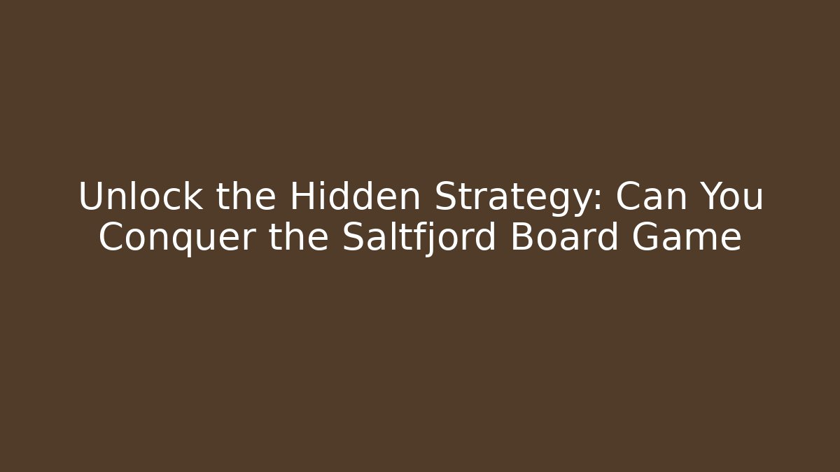 Unlock the Hidden Strategy: Can You Conquer the Saltfjord Board Game