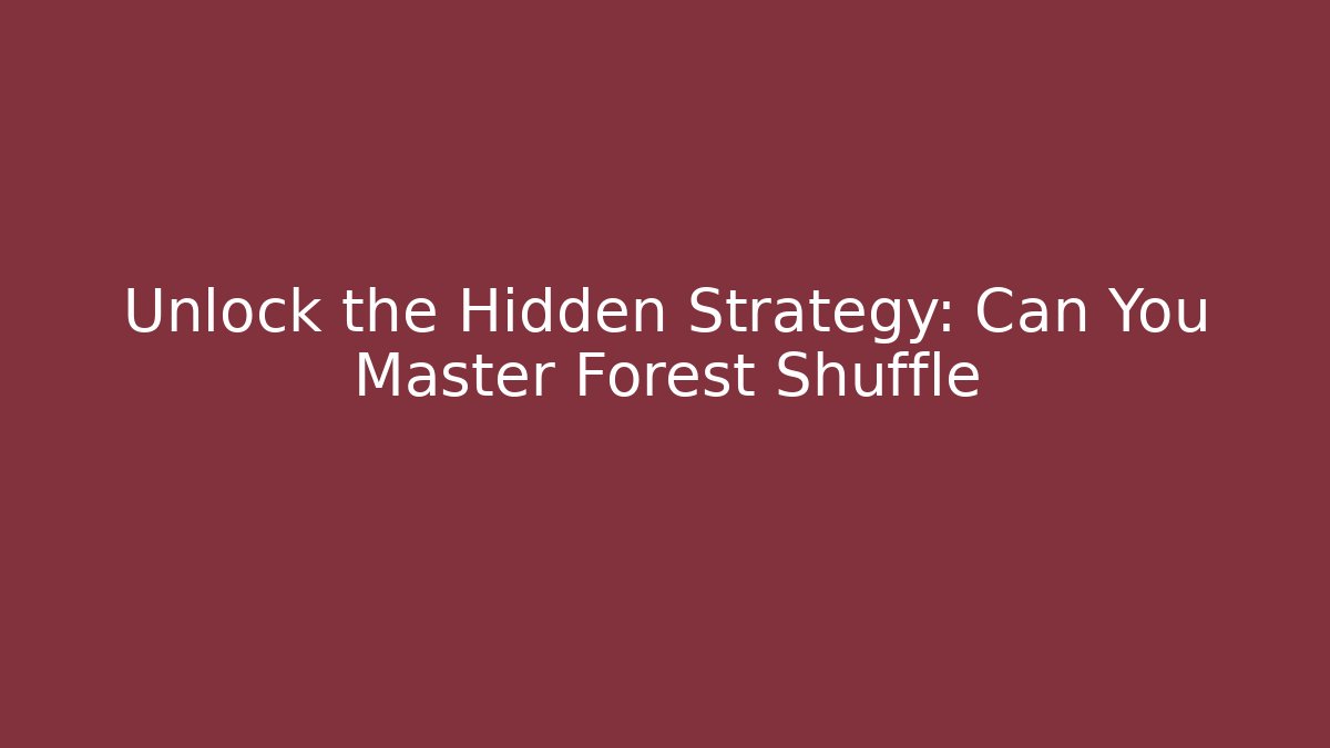 Unlock the Hidden Strategy: Can You Master Forest Shuffle