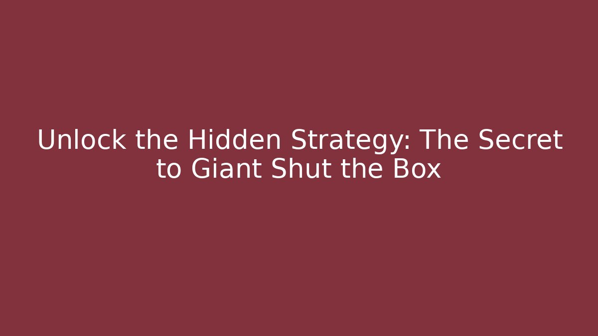 Unlock the Hidden Strategy: The Secret to Giant Shut the Box