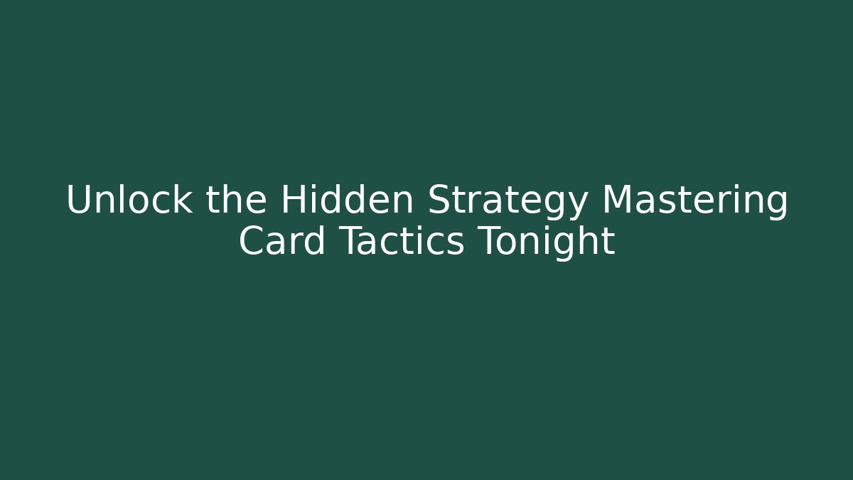 Unlock the Hidden Strategy Mastering Card Tactics Tonight