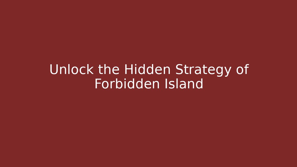 Unlock the Hidden Strategy of Forbidden Island