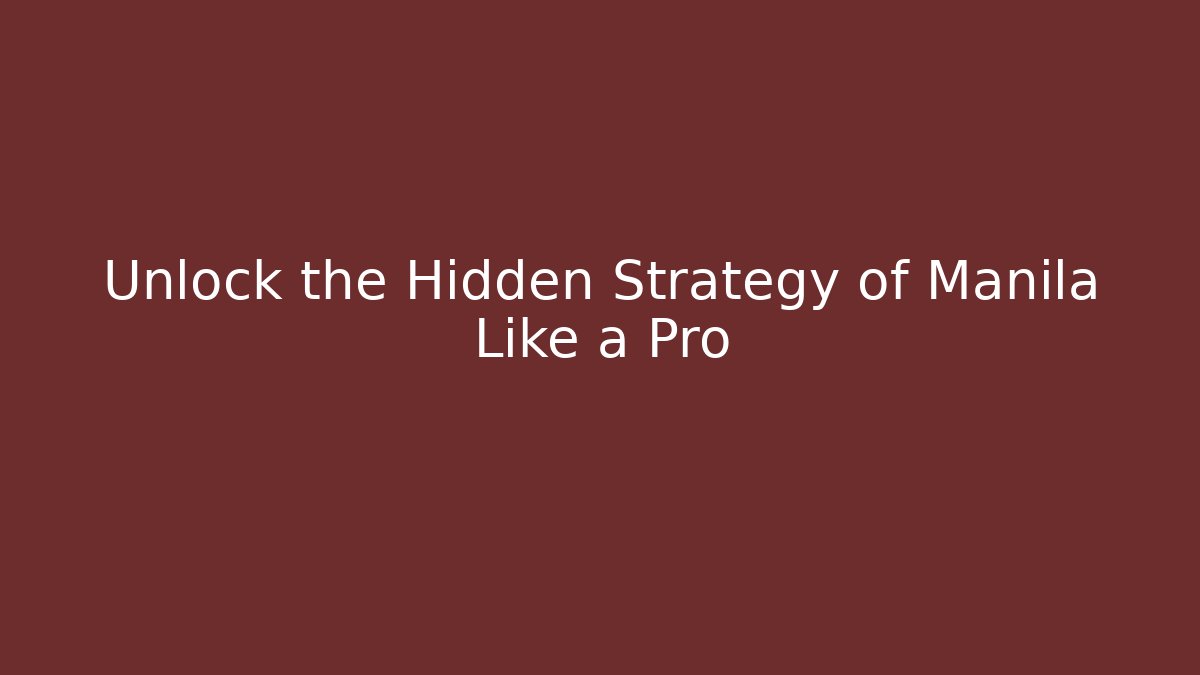 Unlock the Hidden Strategy of Manila Like a Pro