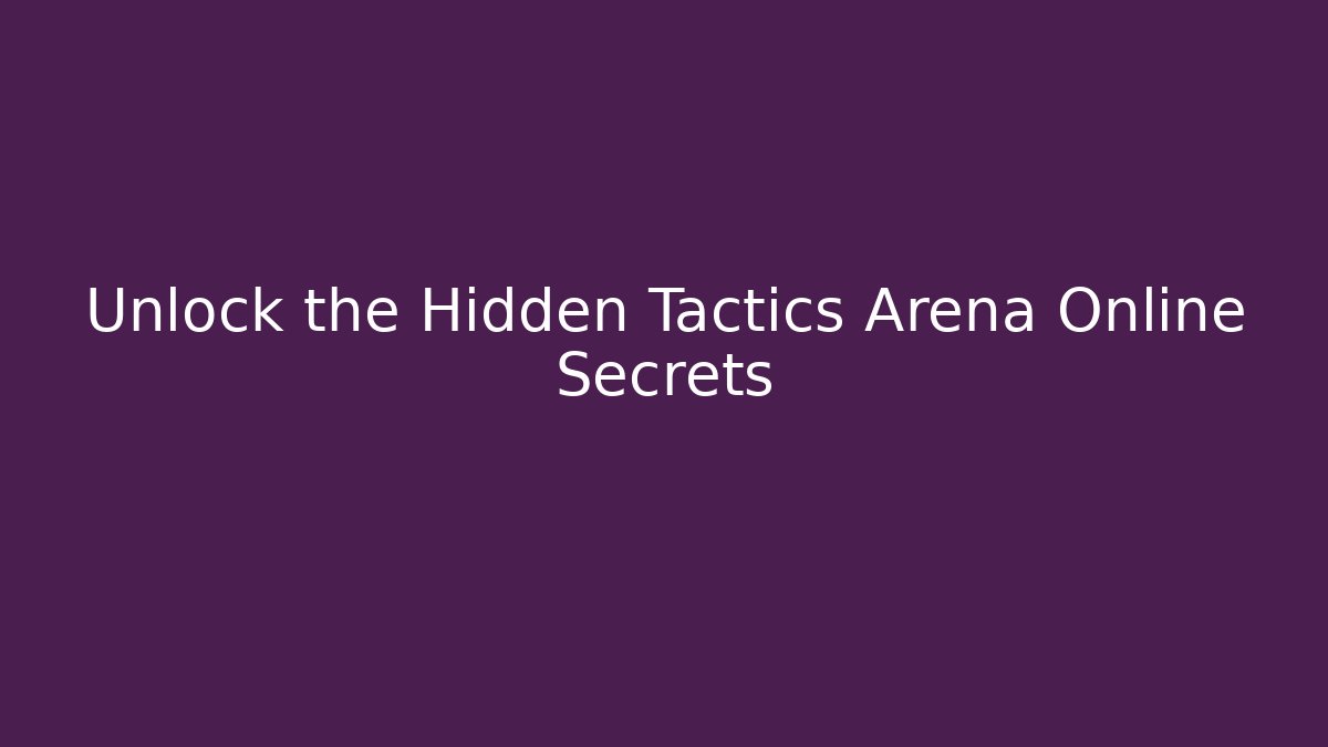 Unlock the Hidden Tactics Arena Online Secrets - Método de Aprovação