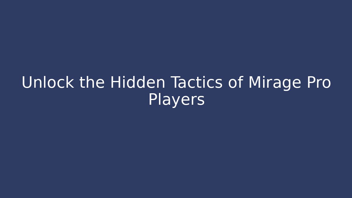 Unlock the Hidden Tactics of Mirage Pro Players