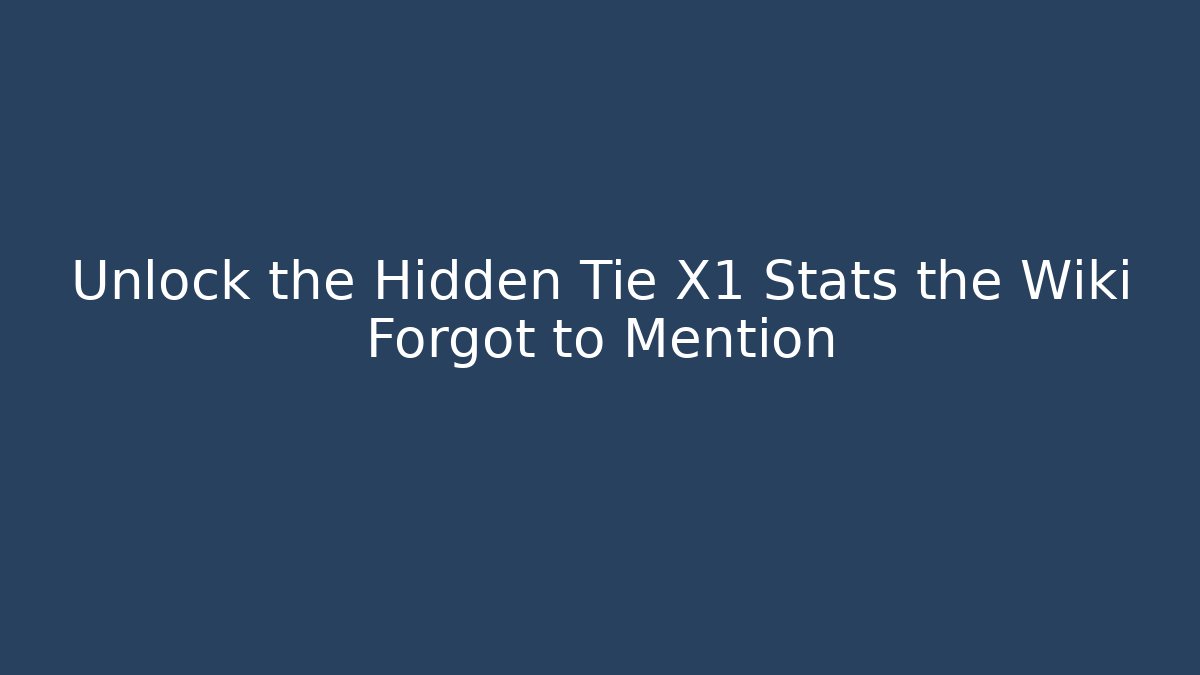 Unlock the Hidden Tie X1 Stats the Wiki Forgot to Mention - Método de Aprovação