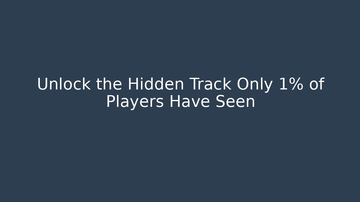 Unlock the Hidden Track Only 1% of Players Have Seen