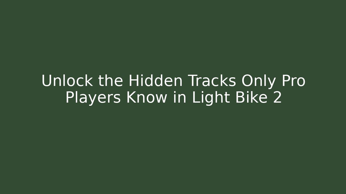 Unlock the Hidden Tracks Only Pro Players Know in Light Bike 2
