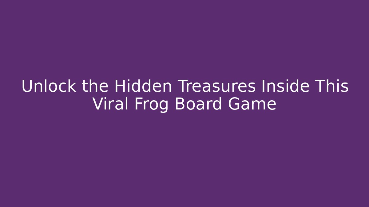 Unlock the Hidden Treasures Inside This Viral Frog Board Game