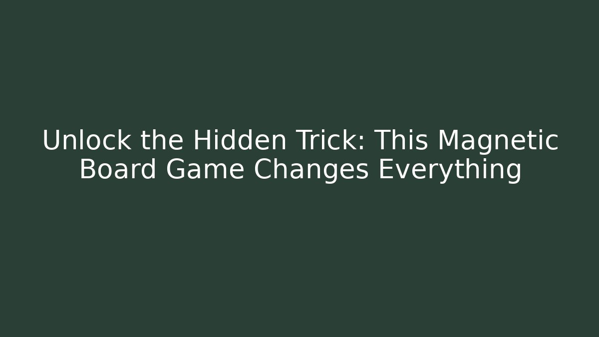 Unlock the Hidden Trick: This Magnetic Board Game Changes Everything