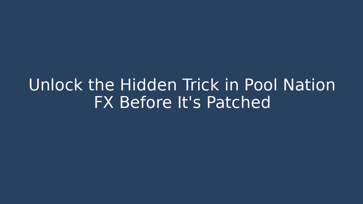 Unlock the Hidden Trick in Pool Nation FX Before It's Patched