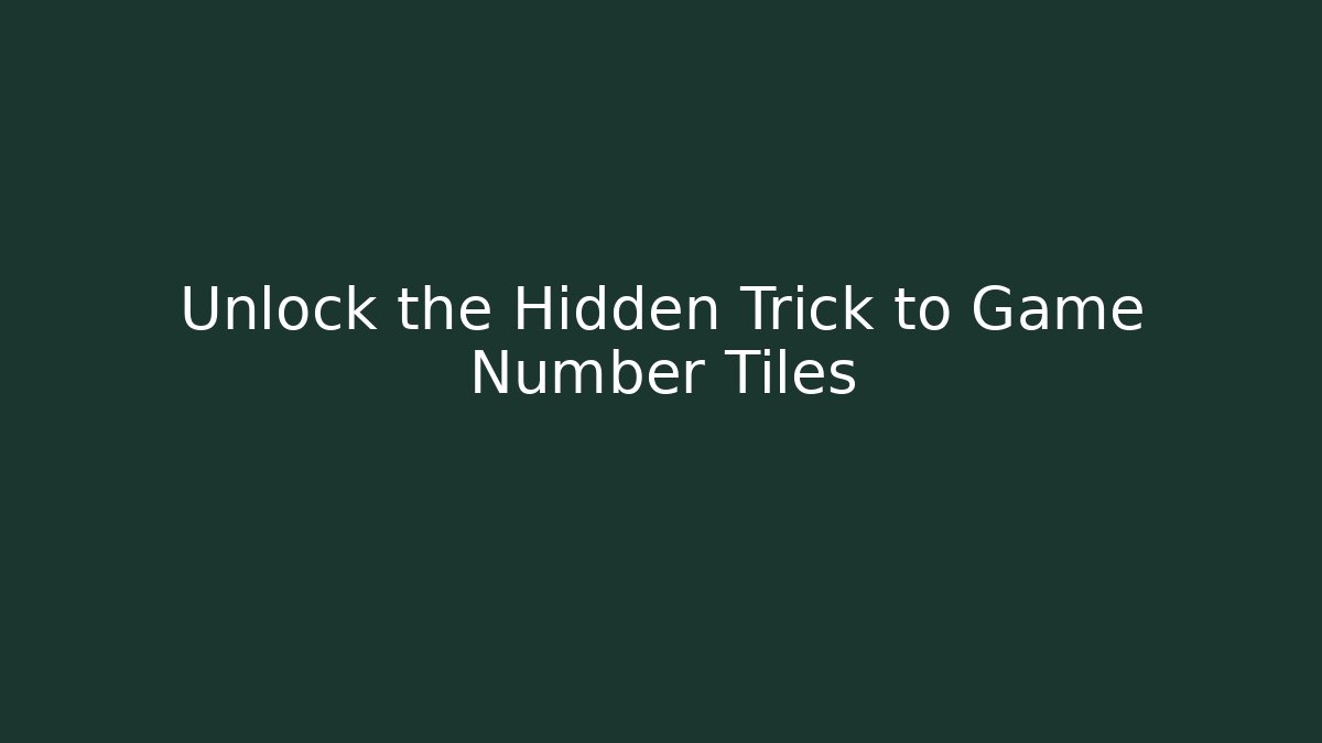 Unlock the Hidden Trick to Game Number Tiles