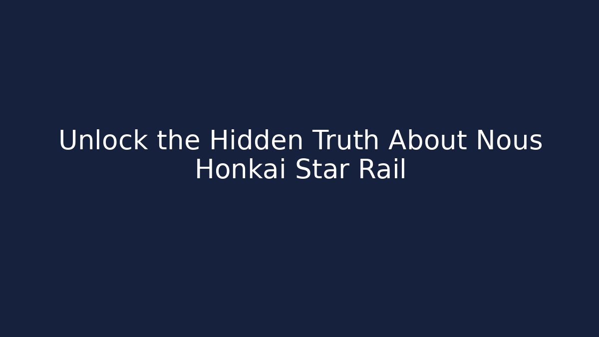 Unlock the Hidden Truth About Nous Honkai Star Rail - Método de Aprovação