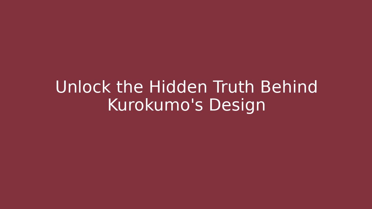 Unlock the Hidden Truth Behind Kurokumo's Design