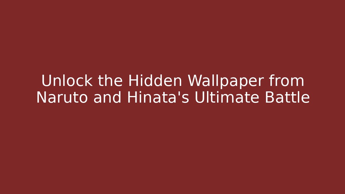 Unlock the Hidden Wallpaper from Naruto and Hinata's Ultimate Battle