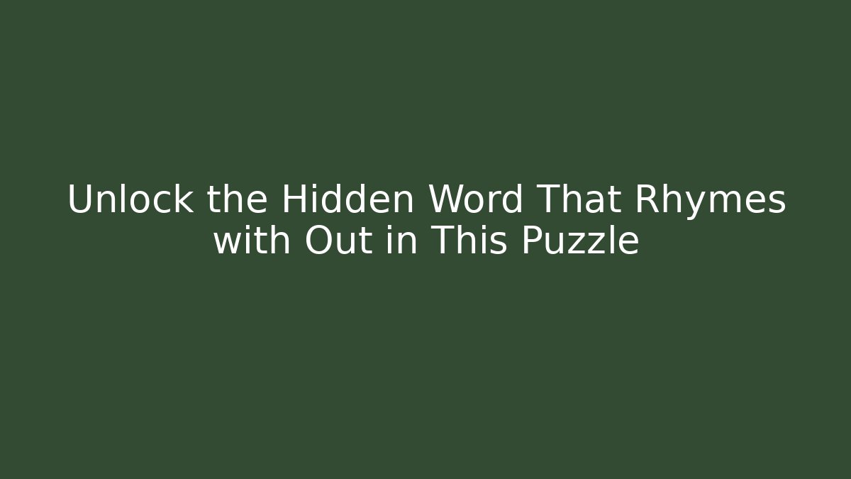 Unlock the Hidden Word That Rhymes with Out in This Puzzle