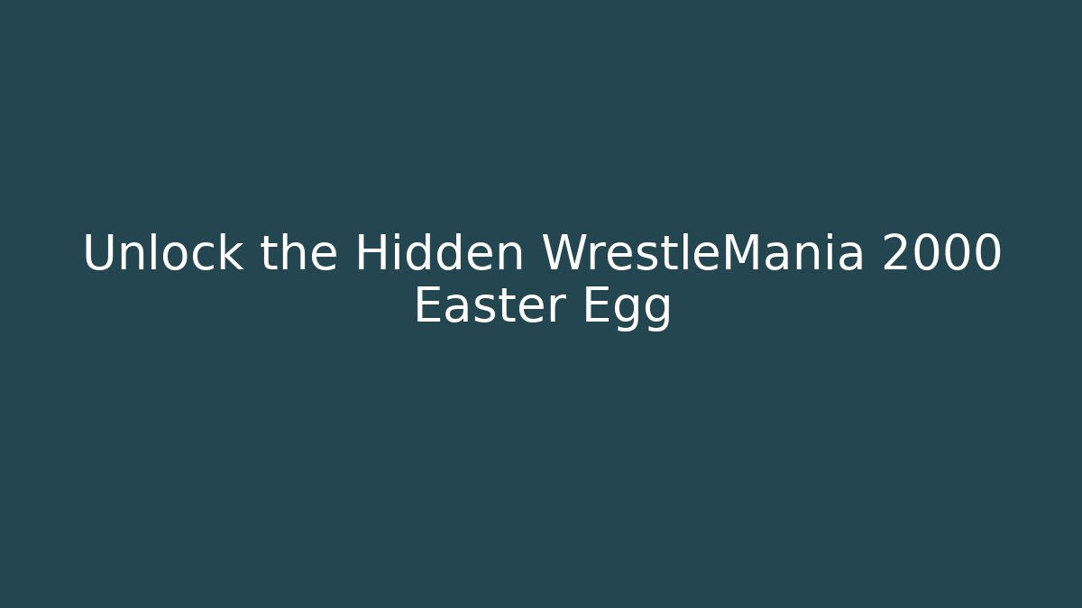 Unlock the Hidden WrestleMania 2000 Easter Egg