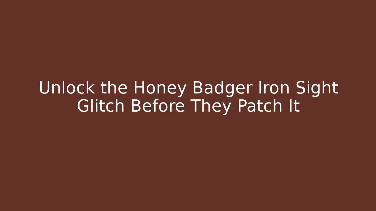 Unlock the Honey Badger Iron Sight Glitch Before They Patch It
