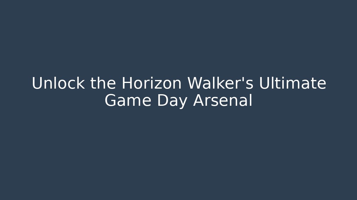 Unlock the Horizon Walker's Ultimate Game Day Arsenal