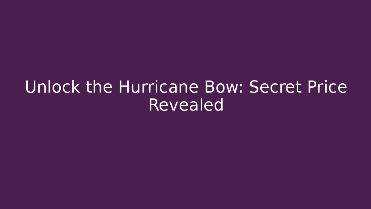 Unlock the Hurricane Bow: Secret Price Revealed