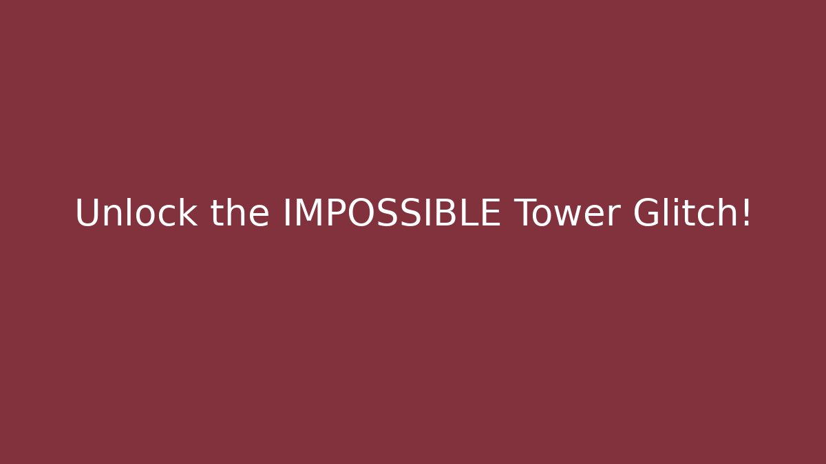 Unlock the IMPOSSIBLE Tower Glitch!