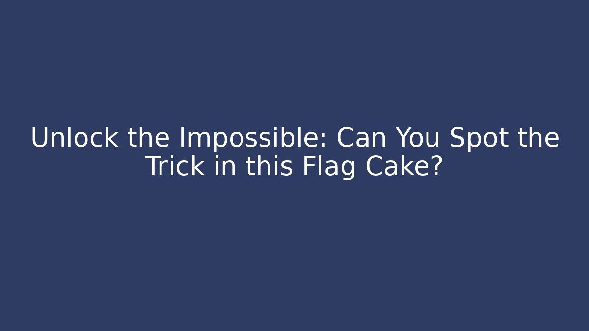 Unlock the Impossible: Can You Spot the Trick in this Flag Cake?