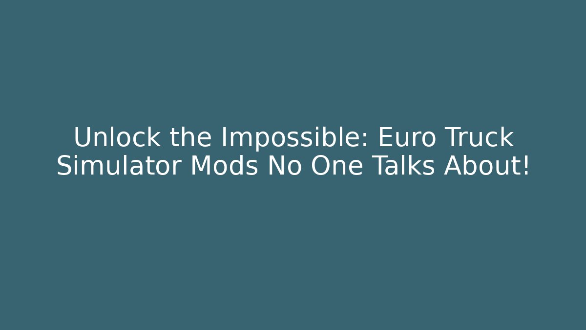 Unlock the Impossible: Euro Truck Simulator Mods No One Talks About! - Método de Aprovação