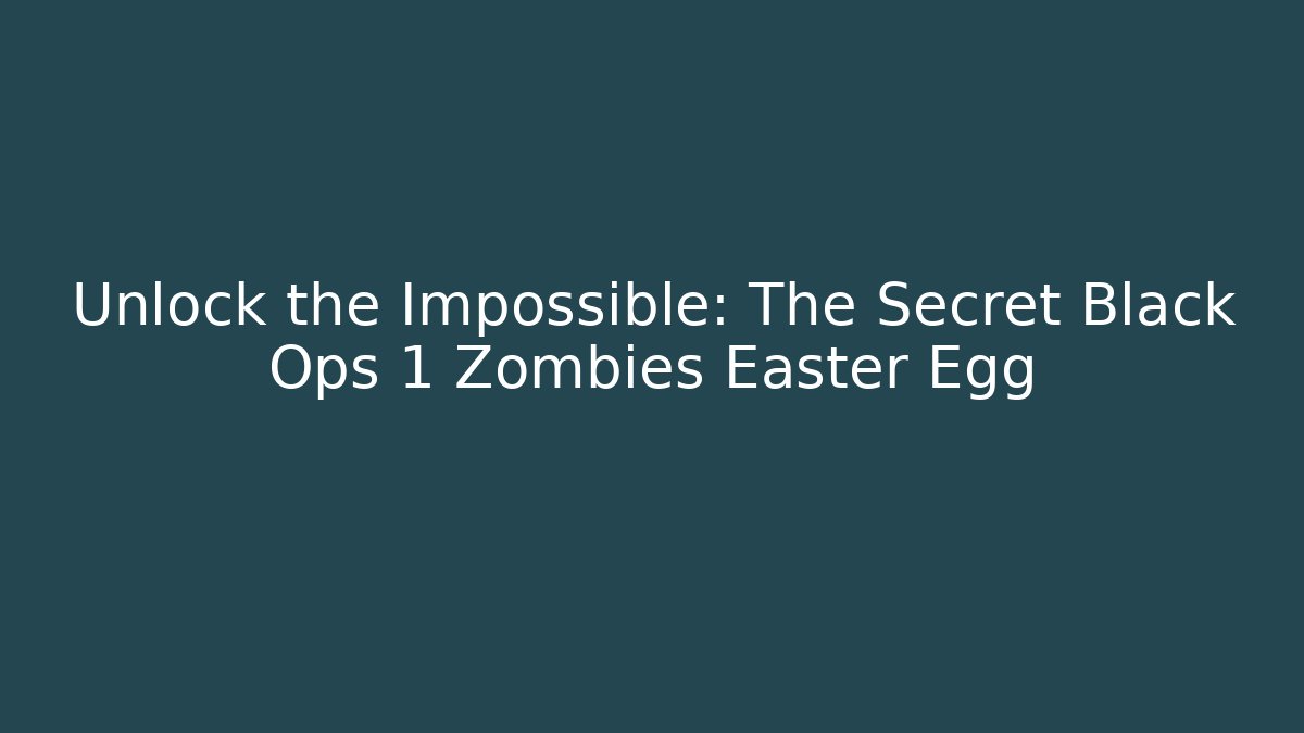 Unlock the Impossible: The Secret Black Ops 1 Zombies Easter Egg