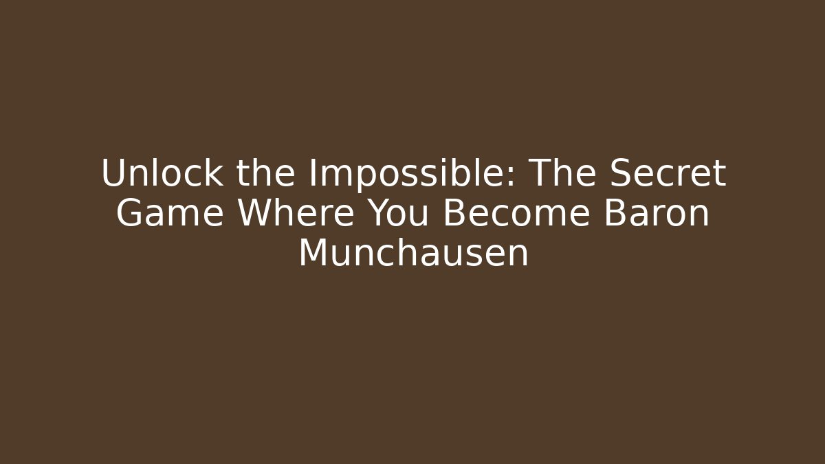 Unlock the Impossible: The Secret Game Where You Become Baron Munchausen - Método de Aprovação