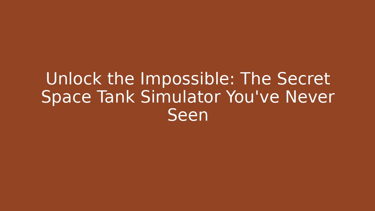 Unlock the Impossible: The Secret Space Tank Simulator You’ve Never Seen