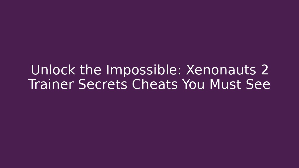 Unlock the Impossible: Xenonauts 2 Trainer Secrets Cheats You Must See