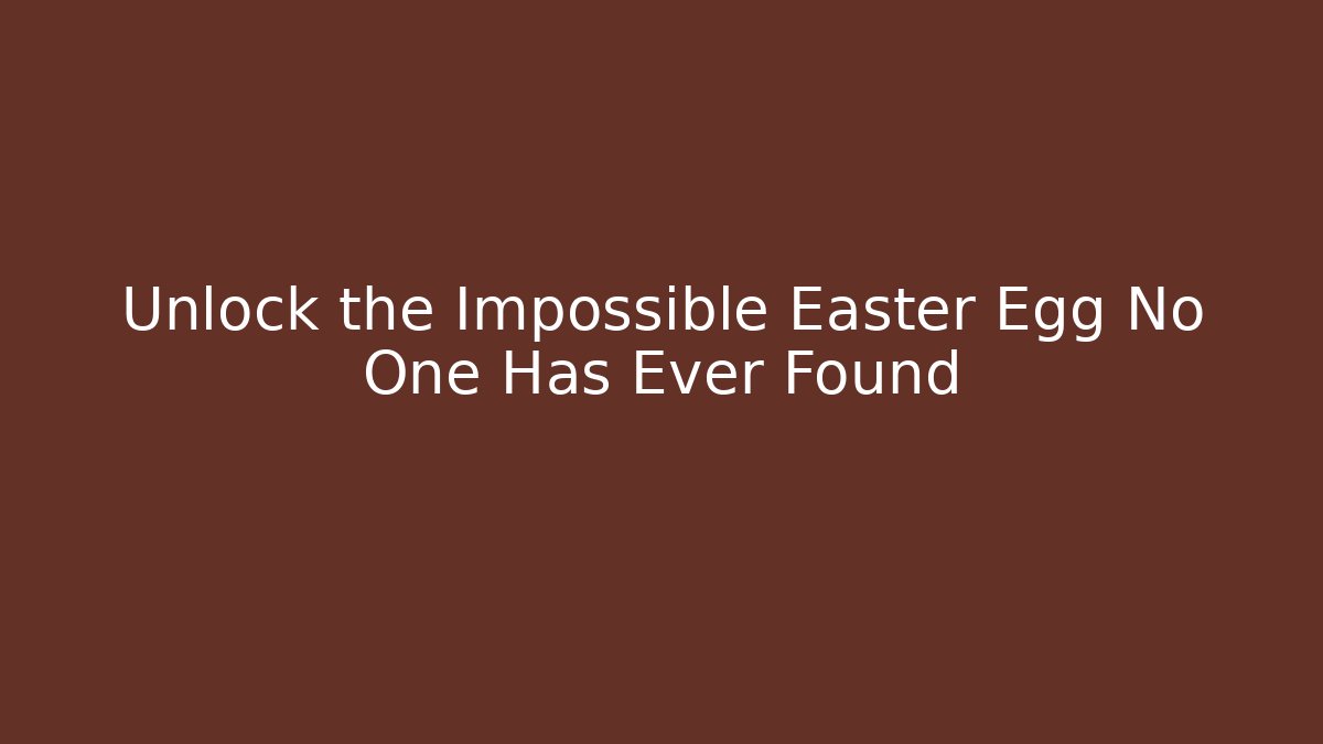 Unlock the Impossible Easter Egg No One Has Ever Found - Método de Aprovação