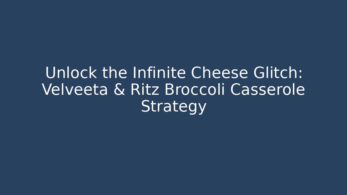 Unlock the Infinite Cheese Glitch: Velveeta & Ritz Broccoli Casserole Strategy