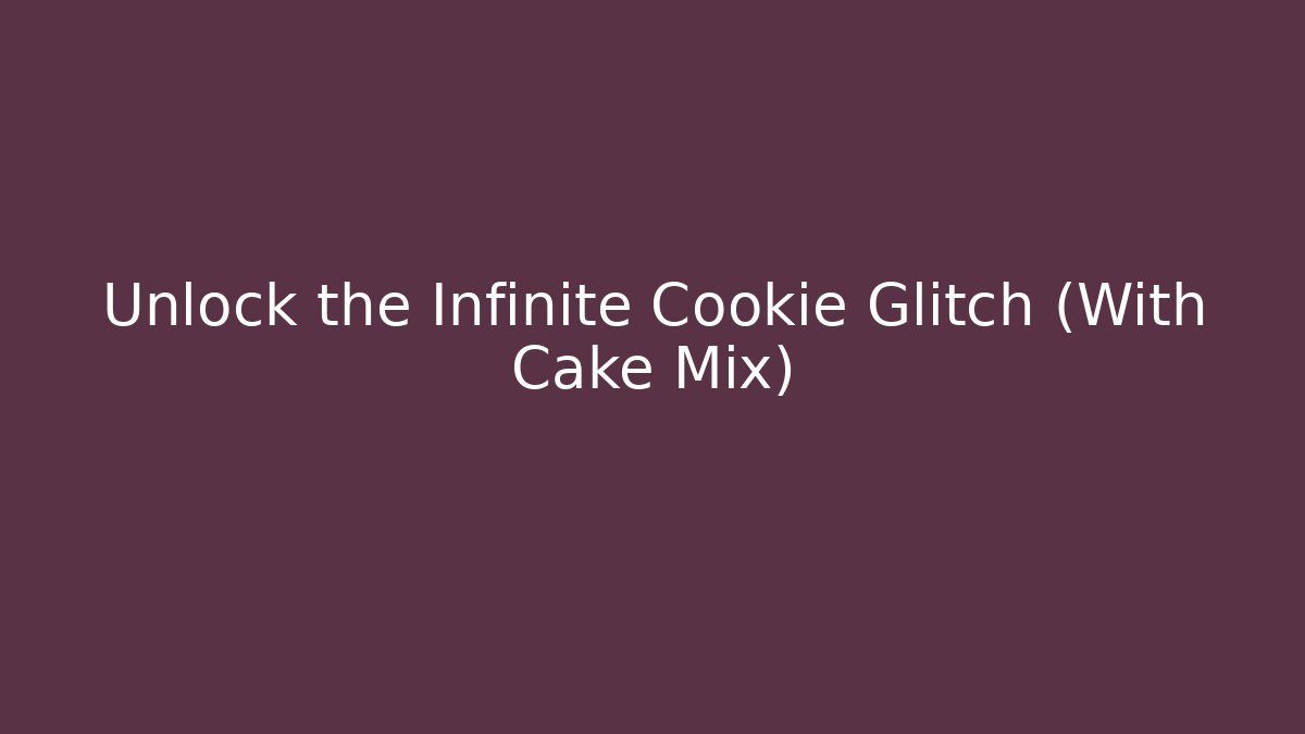 Unlock the Infinite Cookie Glitch (With Cake Mix)