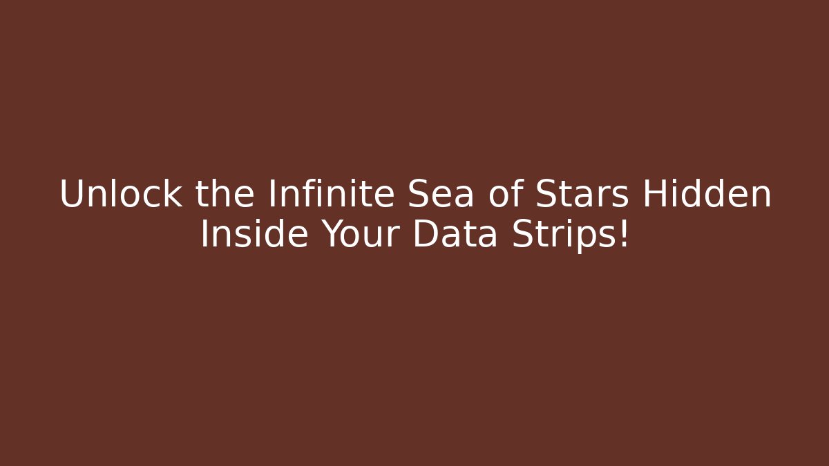Unlock the Infinite Sea of Stars Hidden Inside Your Data Strips!