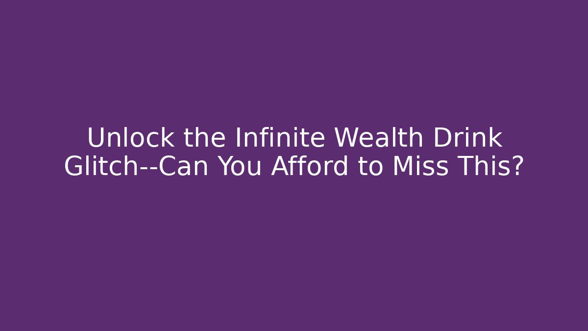 Unlock the Infinite Wealth Drink Glitch—Can You Afford to Miss This? - Método de Aprovação