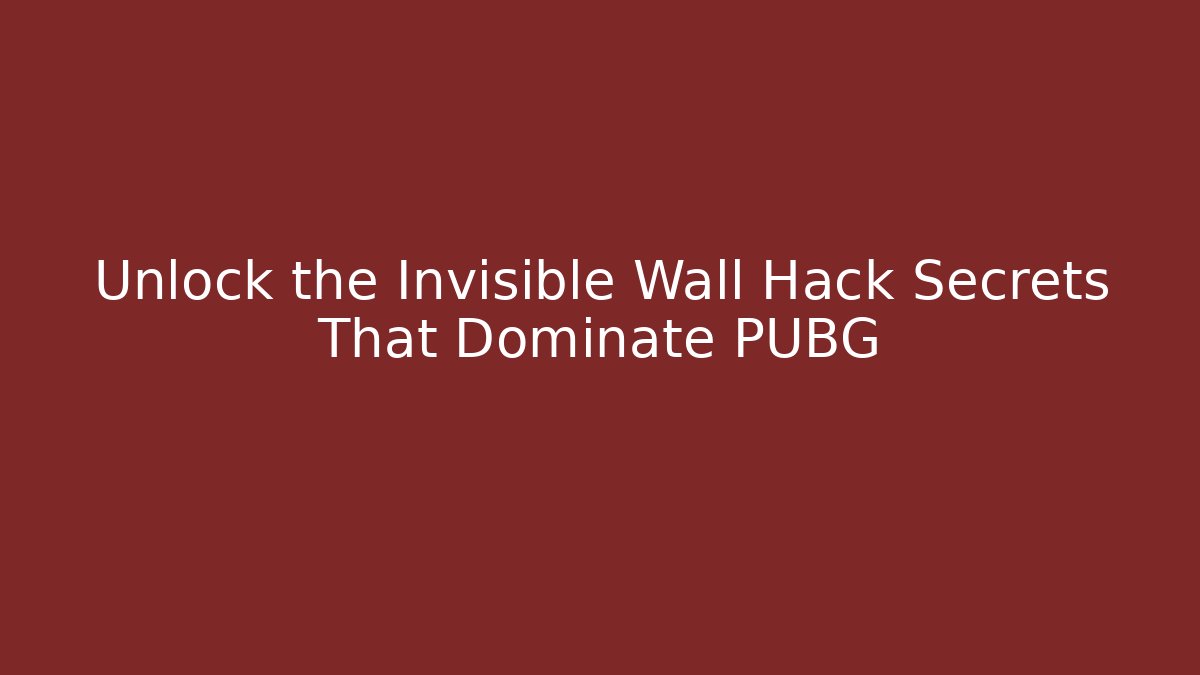 Unlock the Invisible Wall Hack Secrets That Dominate PUBG