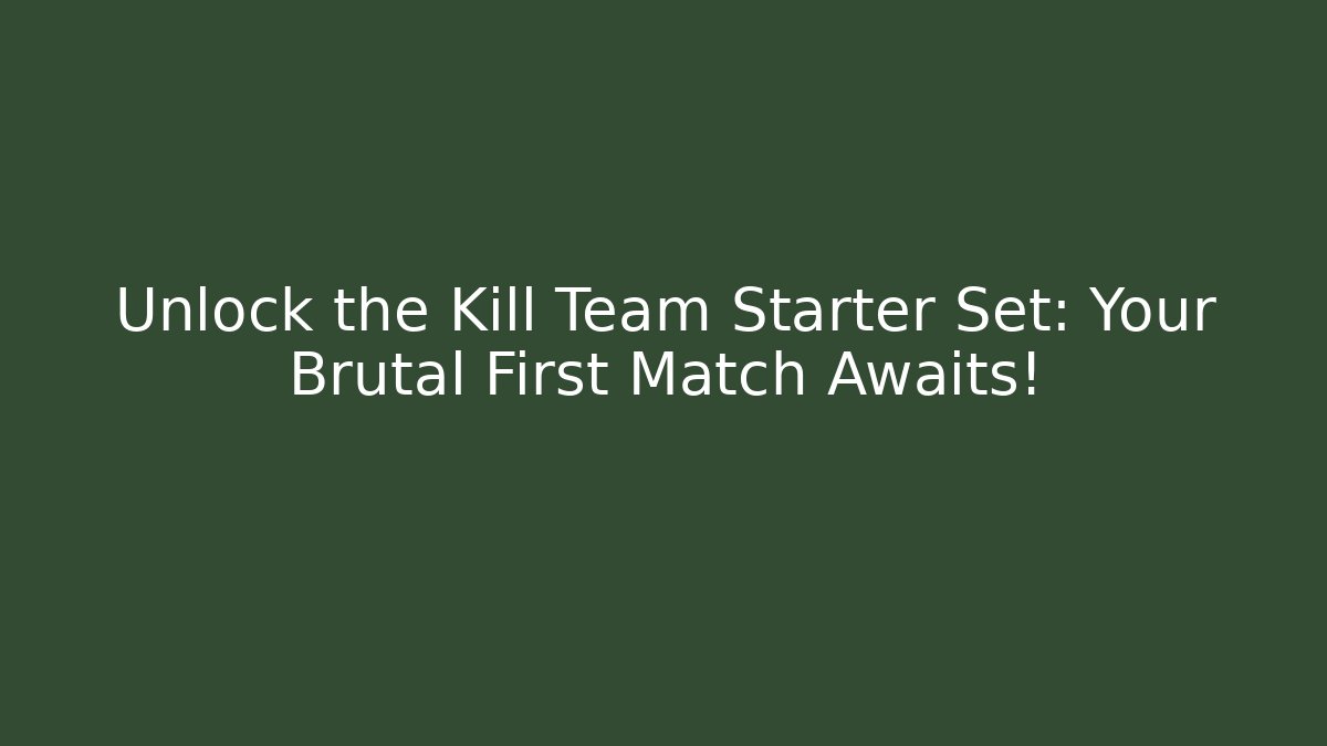 Unlock the Kill Team Starter Set: Your Brutal First Match Awaits!