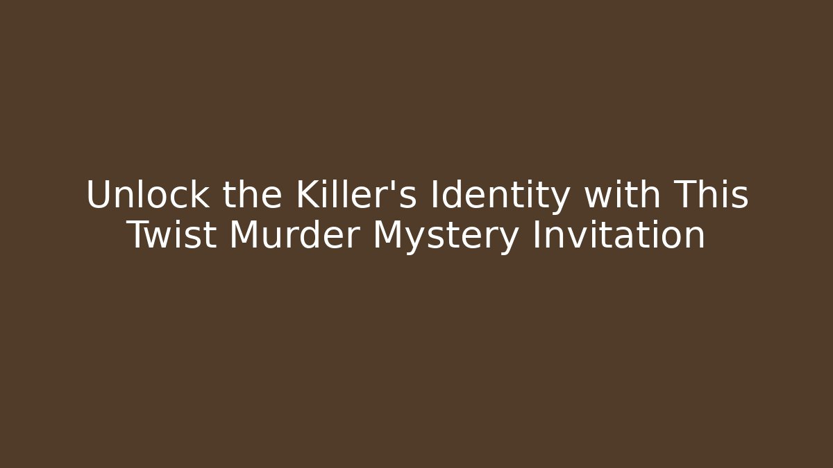 Unlock the Killer's Identity with This Twist Murder Mystery Invitation