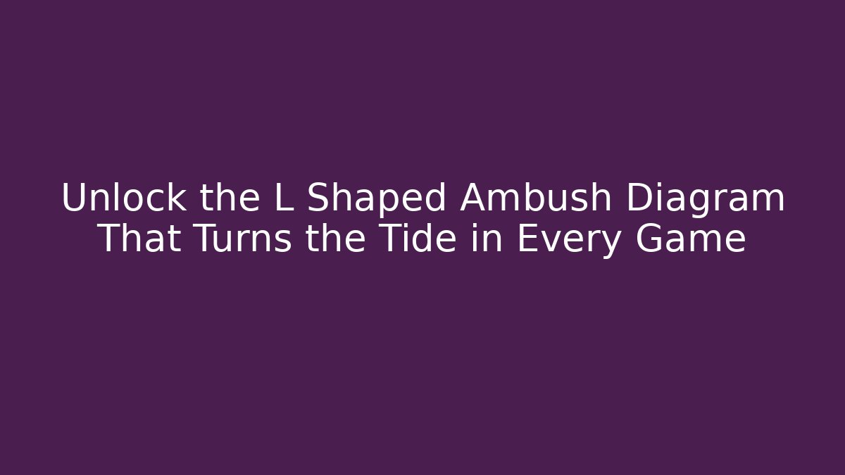 Unlock the L Shaped Ambush Diagram That Turns the Tide in Every Game