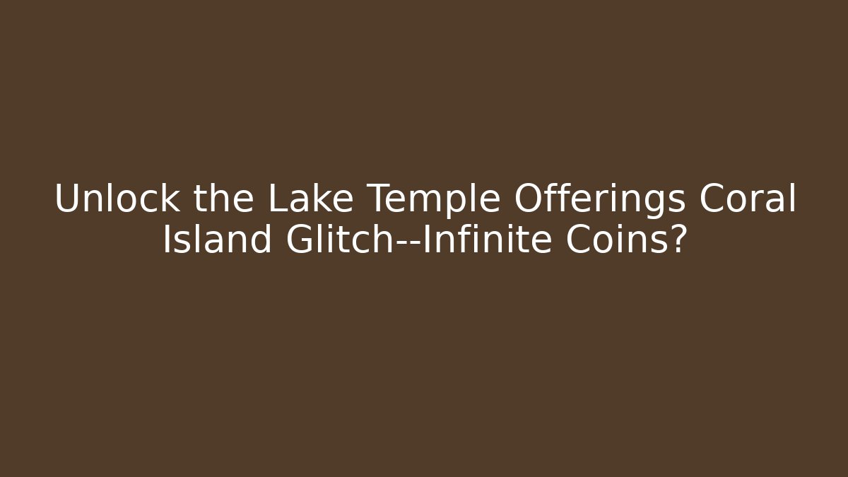 Unlock the Lake Temple Offerings Coral Island Glitch—Infinite Coins?