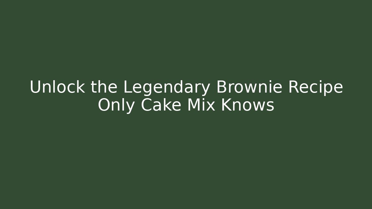 Unlock the Legendary Brownie Recipe Only Cake Mix Knows