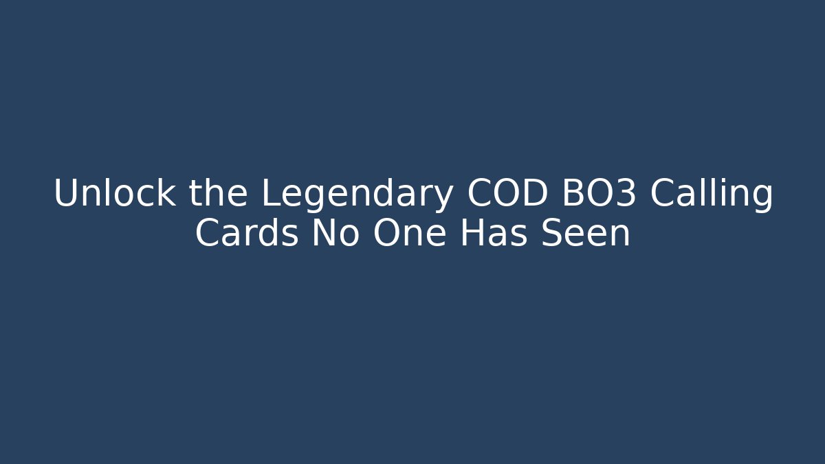Unlock the Legendary COD BO3 Calling Cards No One Has Seen