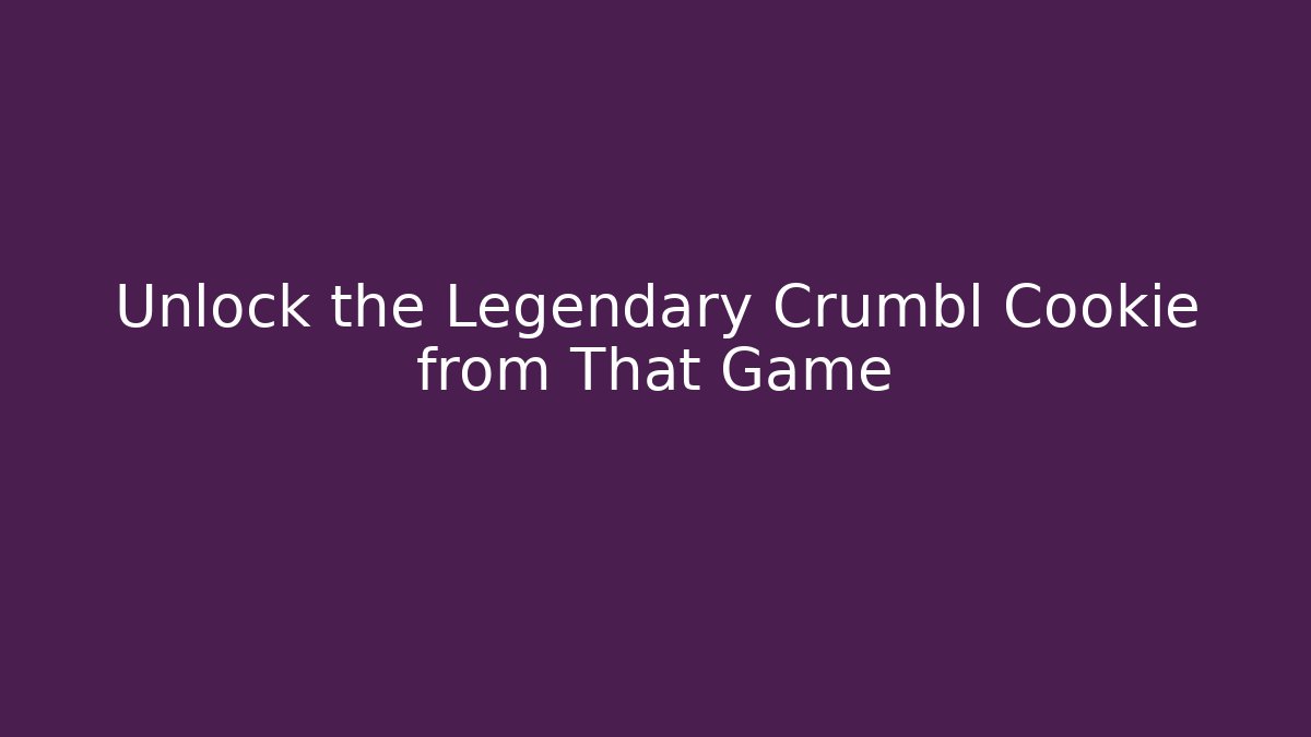 Unlock the Legendary Crumbl Cookie from That Game