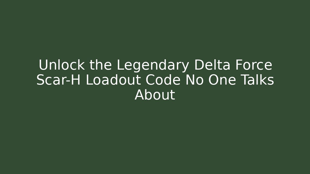 Unlock the Legendary Delta Force Scar-H Loadout Code No One Talks About