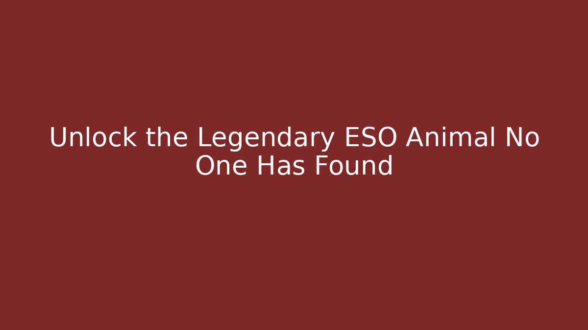 Unlock the Legendary ESO Animal No One Has Found