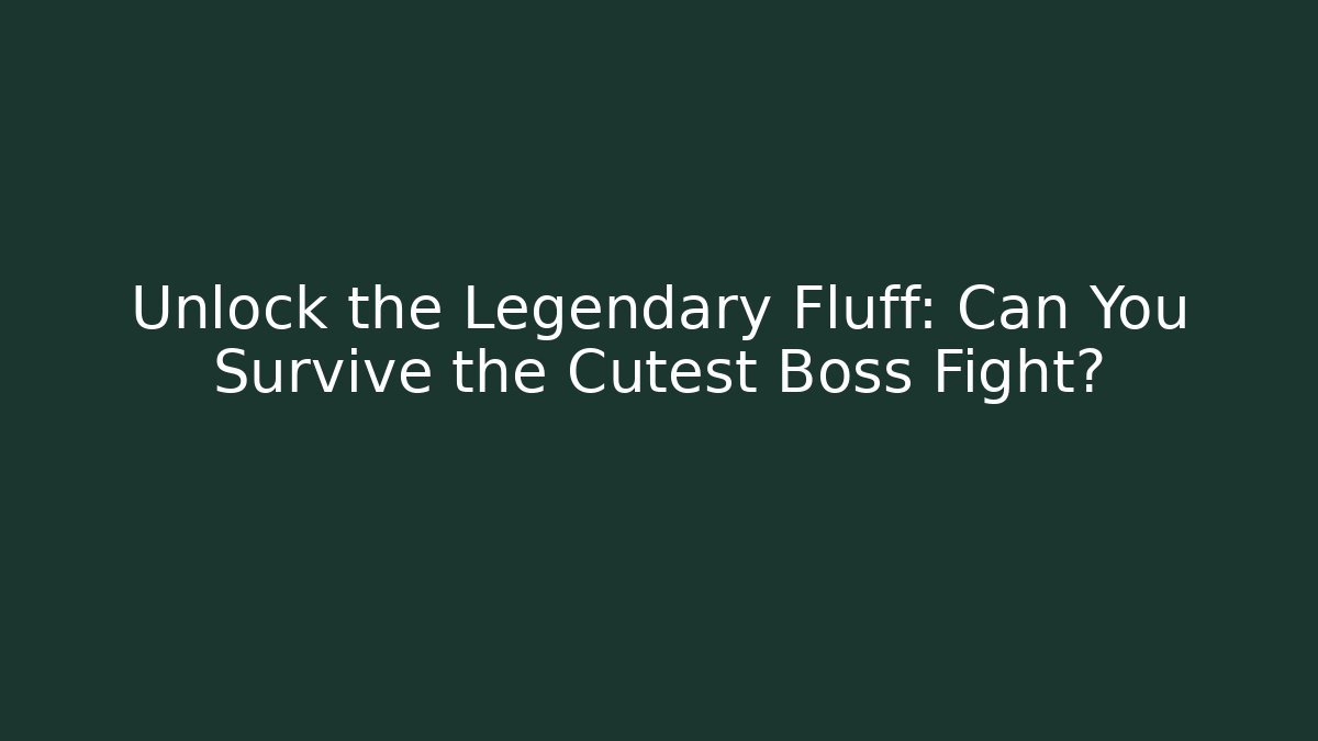 Unlock the Legendary Fluff: Can You Survive the Cutest Boss Fight?